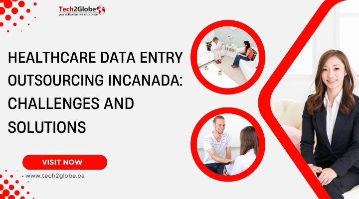 Healthcare Data Entry Outsourcing in Canada: Challenges and Solutions